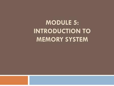 MODULE 5: Introduction to Memory system