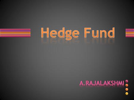 Hedge Fund Hedge fund is an investment fund open to a limited range of investors that is permitted by regulators to undertake a wider range of investment.