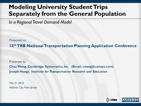 Modeling University Student Trips Separately from the General Population In a Regional Travel Demand Model Presented to 15 th TRB National Transportation.