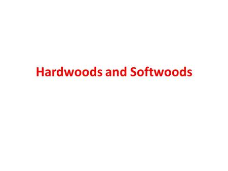 Hardwoods and Softwoods