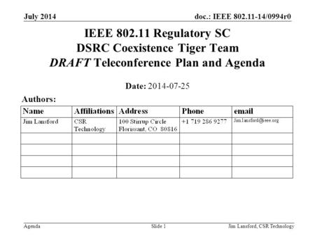 Doc.: IEEE 802.11-14/0994r0 Agenda July 2014 Jim Lansford, CSR TechnologySlide 1 IEEE 802.11 Regulatory SC DSRC Coexistence Tiger Team DRAFT Teleconference.