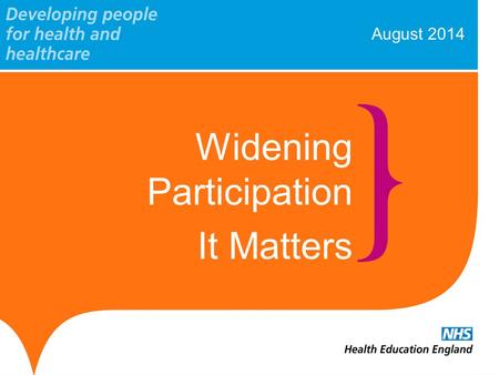 August 2014 Widening Participation It Matters. www.hee.nhs.uk Workforce Planning Attracting and recruiting the right people to the posts we have identified.