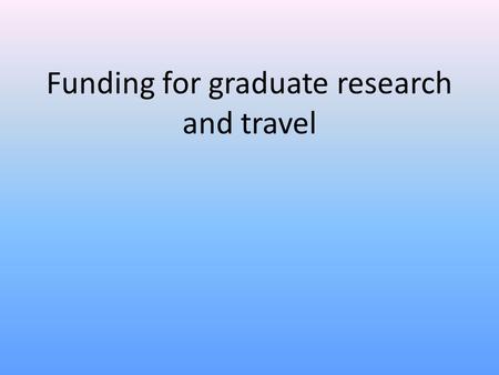 Funding for graduate research and travel