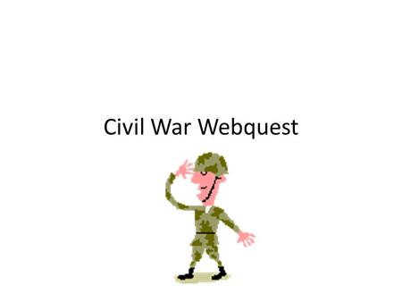 Civil War Webquest.