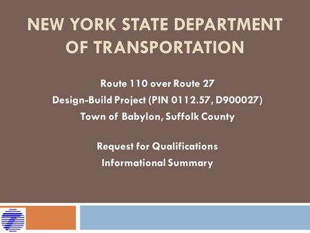 NEW YORK STATE DEPARTMENT OF TRANSPORTATION Route 110 over Route 27 Design-Build Project (PIN 0112.57, D900027) Town of Babylon, Suffolk County Request.