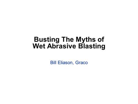 Busting The Myths of Wet Abrasive Blasting
