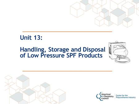 Unit 13: Handling, Storage and Disposal of Low Pressure SPF Products.