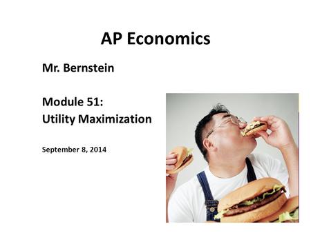 Mr. Bernstein Module 51: Utility Maximization September 8, 2014