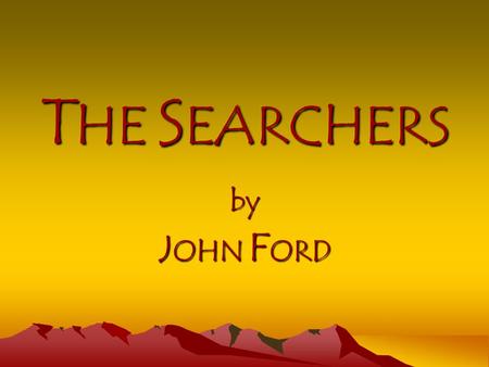T HE S EARCHERS by J OHN F ORD. Q: What do the following have in common? Buddy Holly’s 1957 hit “That’ll Be The Day” Sergio Leone's film Once Upon a Time.