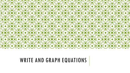 WRITE AND GRAPH EQUATIONS. Learning Goal for Focus 2(HS.A-CED.A.1, 2 & 3, HS.A-REI.A.1, HS.A-REI.B.3): The student will create equations from multiple.