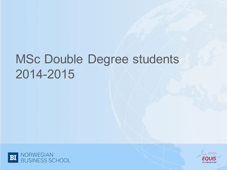MSc Double Degree students 2014-2015. We are Ellen Tobiasson Senior Advisor – International Office Sandra Martinez MSc Double degree MSc thesis.