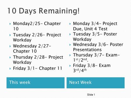 This weekNext Week  Monday2/25- Chapter 10  Tuesday 2/26- Project Workday  Wednesday 2/27- Chapter 10  Thursday 2/28- Project Workday  Friday 3/1-