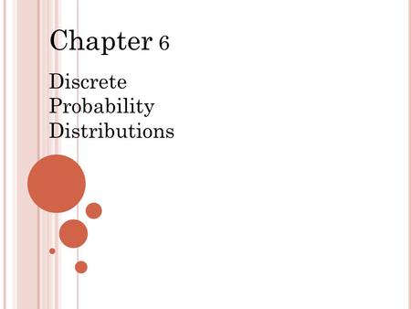 Chapter 6 Discrete Probability Distributions.