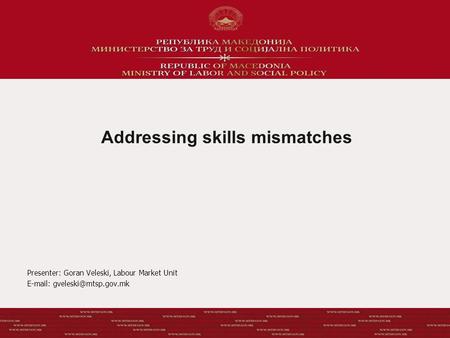 Addressing skills mismatches Presenter: Goran Veleski, Labour Market Unit