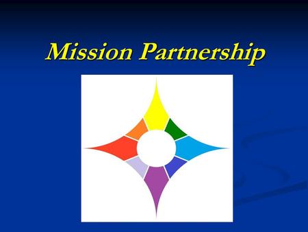 Mission Partnership. Five Marks of Mission To proclaim the good news of the Kingdom To teach, baptise and nurture new believers To respond to human need.