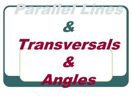 Parallel Lines & Transversals & Angles