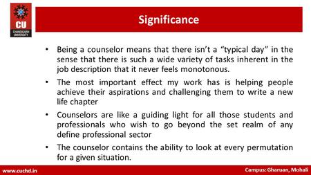 Significance Being a counselor means that there isn’t a “typical day” in the sense that there is such a wide variety of tasks inherent in the job description.
