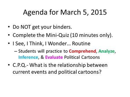 Agenda for March 5, 2015 Do NOT get your binders. Complete the Mini-Quiz (10 minutes only). I See, I Think, I Wonder… Routine – Students will practice.