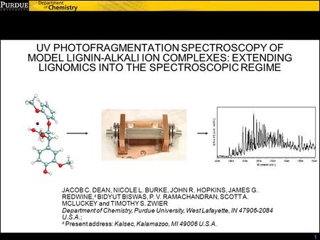 1 UV PHOTOFRAGMENTATION SPECTROSCOPY OF MODEL LIGNIN-ALKALI ION COMPLEXES: EXTENDING LIGNOMICS INTO THE SPECTROSCOPIC REGIME JACOB C. DEAN, NICOLE L. BURKE,