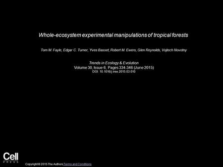 Whole-ecosystem experimental manipulations of tropical forests Tom M. Fayle, Edgar C. Turner, Yves Basset, Robert M. Ewers, Glen Reynolds, Vojtech Novotny.