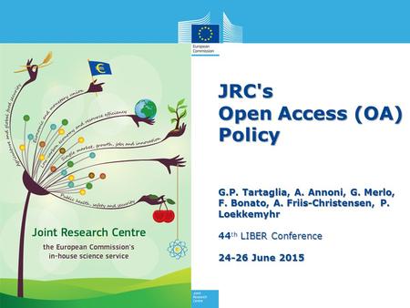 JRC's Open Access (OA) Policy G. P. Tartaglia, A. Annoni, G. Merlo, F