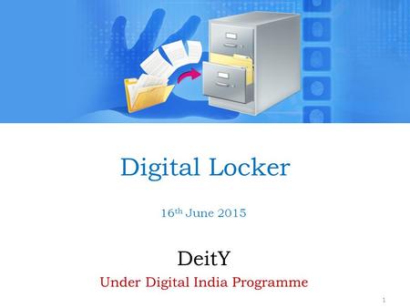 Digital Locker DeitY Under Digital India Programme 1 16 th June 2015.