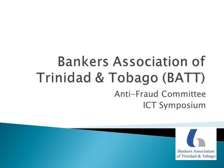 Anti-Fraud Committee ICT Symposium. “ To play a core role in the growth and stability of the financial sector, through advocacy and representation; and.