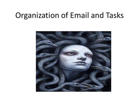 Organization of Email and Tasks. Ways to declutter Creating Rules Clean up tool Adobe PDF plug-in Tasks Not To Do Lists.