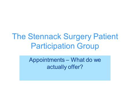 The Stennack Surgery Patient Participation Group Appointments – What do we actually offer?