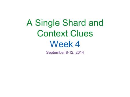 A Single Shard and Context Clues Week 4