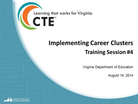 Implementing Career Clusters Training Session #4 Virginia Department of Education August 14, 2014 1.