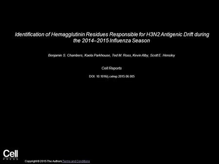 Identification of Hemagglutinin Residues Responsible for H3N2 Antigenic Drift during the 2014–2015 Influenza Season Benjamin S. Chambers, Kaela Parkhouse,
