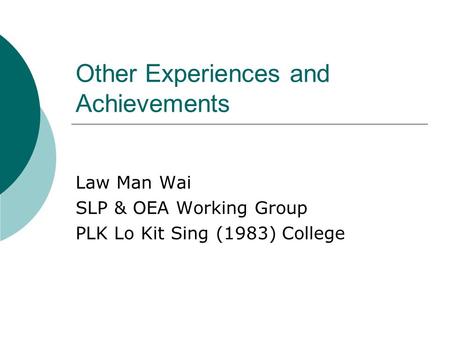 Other Experiences and Achievements Law Man Wai SLP & OEA Working Group PLK Lo Kit Sing (1983) College.