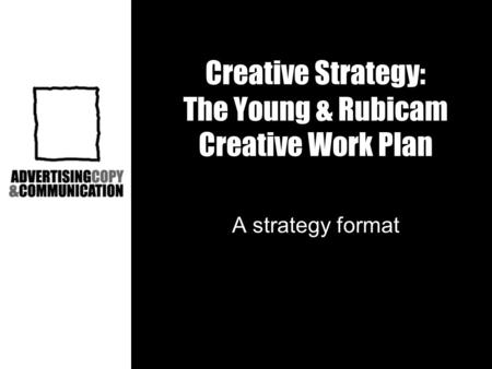Creative Strategy: The Young & Rubicam Creative Work Plan