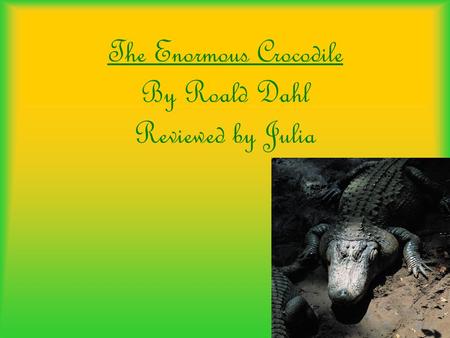 The Enormous Crocodile By Roald Dahl Reviewed by Julia