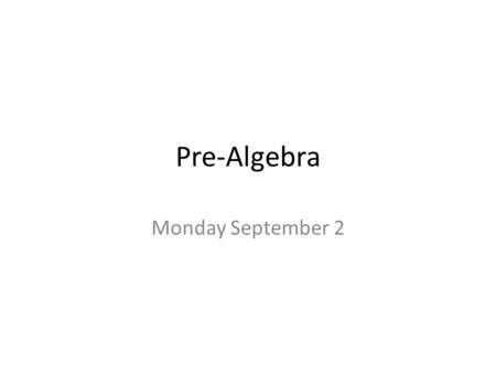 Pre-Algebra Monday September 2.