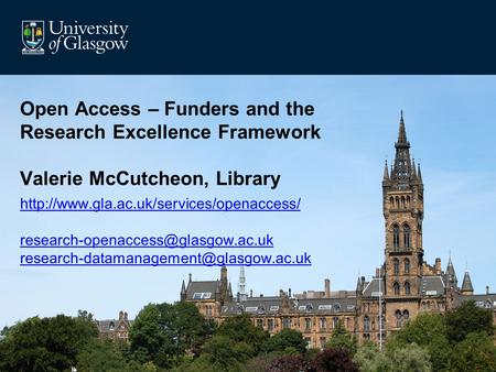 Open Access – Funders and the Research Excellence Framework Valerie McCutcheon, Library