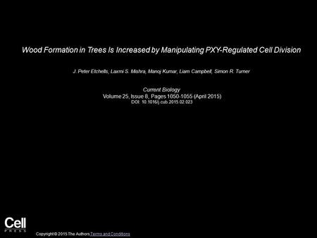 Wood Formation in Trees Is Increased by Manipulating PXY-Regulated Cell Division J. Peter Etchells, Laxmi S. Mishra, Manoj Kumar, Liam Campbell, Simon.