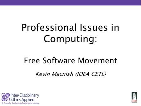 Professional Issues in Computing: Free Software Movement Kevin Macnish (IDEA CETL)