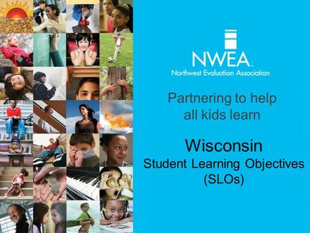 Partnering to help all kids learn Wisconsin Student Learning Objectives (SLOs)