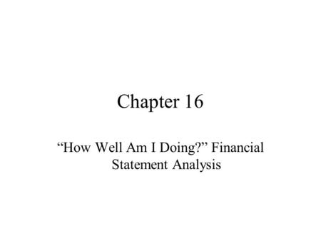 “How Well Am I Doing?” Financial Statement Analysis