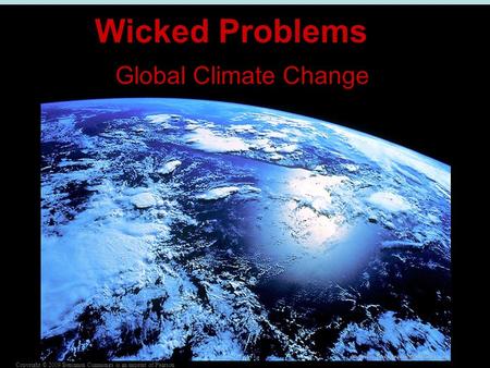 Copyright © 2009 Benjamin Cummings is an imprint of Pearson Global Climate Change Wicked Problems.