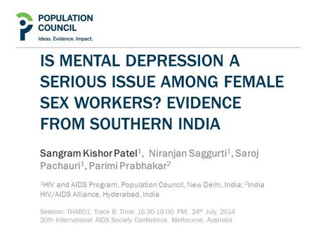 IS MENTAL DEPRESSION A SERIOUS ISSUE AMONG FEMALE SEX WORKERS? EVIDENCE FROM SOUTHERN INDIA Sangram Kishor Patel 1, Niranjan Saggurti 1, Saroj Pachauri.