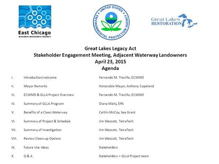 Great Lakes Legacy Act Stakeholder Engagement Meeting, Adjacent Waterway Landowners April 23, 2015 Agenda I.Introduction/welcomeFernando M. Treviño, ECWMD.