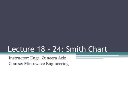 Instructor: Engr. Zuneera Aziz Course: Microwave Engineering