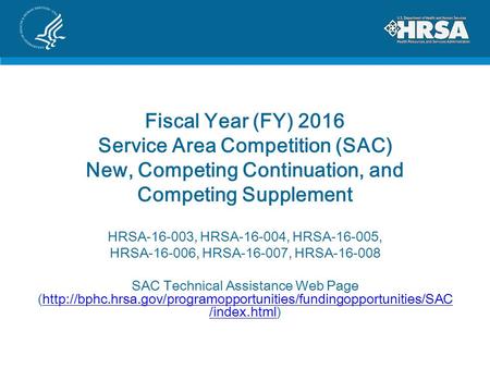 Fiscal Year (FY) 2016 Service Area Competition (SAC) New, Competing Continuation, and Competing Supplement HRSA-16-003, HRSA-16-004, HRSA-16-005, HRSA-16-006,