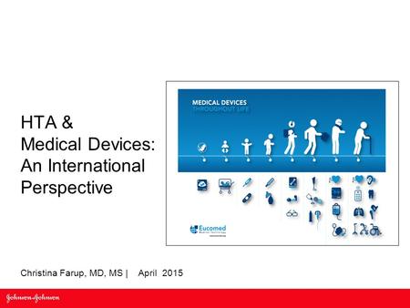 HTA & Medical Devices: An International Perspective Christina Farup, MD, MS | April 2015.