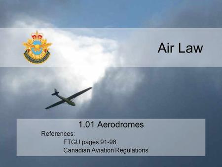 Air Law 1.01 Aerodromes References: FTGU pages 91-98