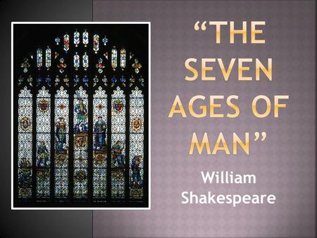 “The seven ages of man” William Shakespeare.