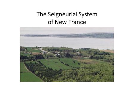 The Seigneurial System of New France